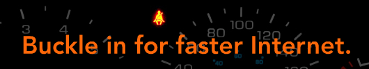 Buckle in for Fast Internet
